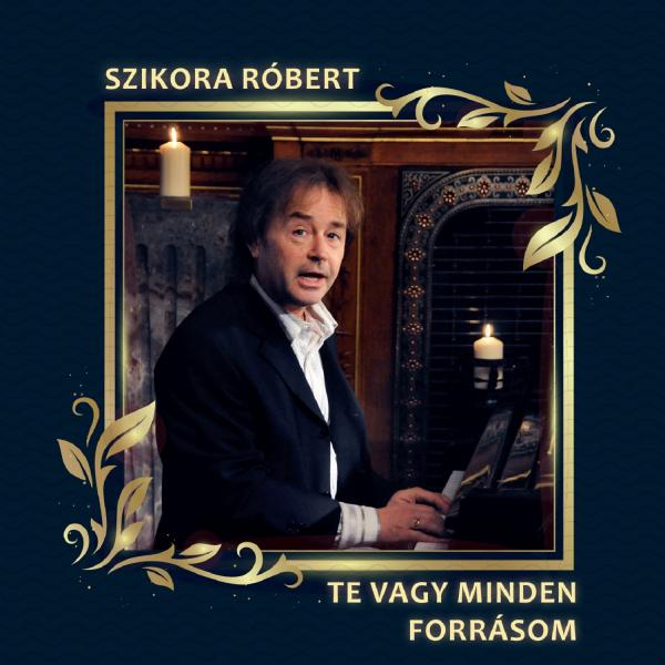 Szikora Róbert - Te vagy minden forrásom CD