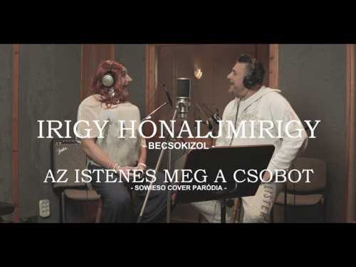 IRIGY HÓNALJMIRIGY – Istenes és Csobot Sowieso paródia